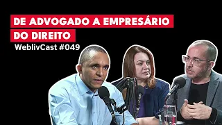 Como um Advogado Pode Ter Uma Mentalidade de Empresário - Estudo de Caso | WeblivCast #049