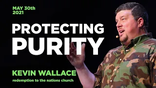 Protecting Purity | Kevin Wallace | May 30, 2021 | Redemption To The Nations Church