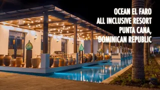 OCEAN EL FARO| RESTAURANTS POOLS BEACH ENTERTAINMENT| PUNTA CANA ALL INCLUSIVE RESORT