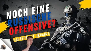 Noch eine russische Offensive? Ukrainekrieg Lagebericht (152) und Q&A