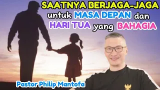 SAATNYA BERJAGA-JAGA UNTUK MASA DEPAN DAN HARI TUA YANG BAHAGIA - Pastor Philip Mantofa