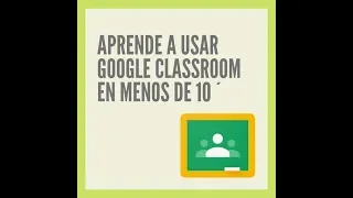 Aprende a usar Google Classroom en menos de 10 minutos