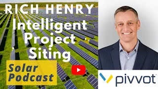 Rich Henry - Intelligent Project Siting | Pivvot | Solar Podcast Ep.97