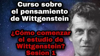 ¿Cómo comenzar el estudio de Wittgenstein? - Sesión 1. Curso sobre el pensamiento de Wittgenstein