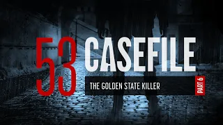 Case 53: The Golden State Killer (Part 6)