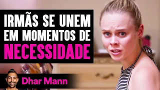 Irmãs Se Unem Em Momentos De Necessidade | Dhar Mann Studios