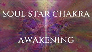 Soul Star Chakra | Awakening