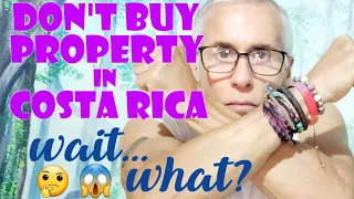 Live in Costa Rica but Don't BUY Property in Costa Rica 🇨🇷 wait..what? but You're a Real Estate Ch.🤔