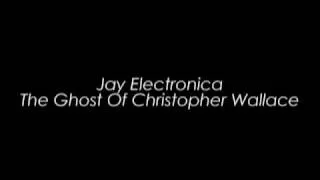 Jay Electronica - Ghost of Cristopher Wallace Lyrics