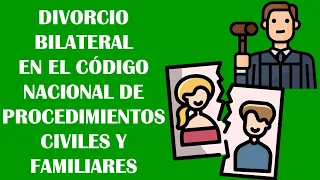 DIVORCIO BILATERAL EN EL CÓDIGO NACIONAL DE PROCEDIMIENTOS CIVILES Y FAMILIARES