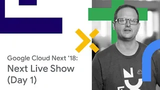 Next Live Show - Google Cloud Next '18 (Day 1)