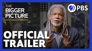 The Bigger Picture with Vincent Brown | Official Trailer | PBS