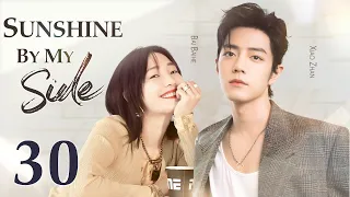 Sunshine By My Side - 30｜Xiao Zhan falls in love with a divorced woman ten years older