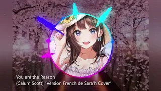 Nightcore You are the reason (Calum Scott) "Version French de Sara'h Cover"