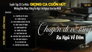 [CD314] Mở Nhẹ Nhàng Lk Nhạc Vàng Hải Ngoại Xưa Bất Hủ Còn Mãi Theo Thời Gian| Hữu Thái Lossless