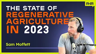 Regenerative Agriculture: Farming in Harmony with Nature ft. Sam Moffett | Ep. 20