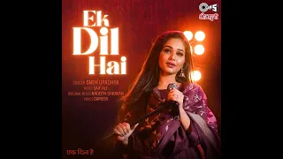 Ek Dil Hai - Cover By Sneh Upadhya AKK HANSI