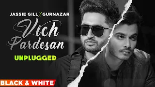 Unplugged - Vich Pardesan (B/W) | Jassie Gill | Gurnazar | Robby Singh | Latest Punjabi Song 2021