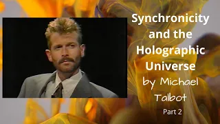 Synchronicity and the Holographic Universe by Michael Talbot Part 2