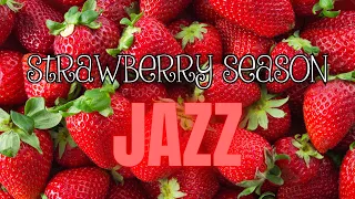 🍓Strawberry Season Jazz 🍓| Upbeat Jazz for Fun Relaxation | Study | Work #jazzpiano #strawberries