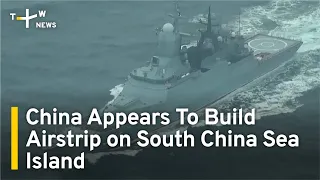 Images Show Chinese Runway on Disputed South China Sea Island | TaiwanPlus News