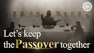 [Passover 2022] The words I want to say to my dear one, “Let’s keep the Passover together” | WMSCOG