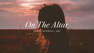 On The Altar (feat. Elyssa Smith) - UPPERROOM | Instrumental Worship | Soaking Music | Deep Prayer