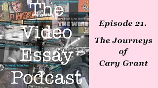 Episode 21. The Journeys of Cary Grant — The Video Essay Podcast