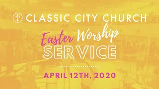 Classic City Church – April 12th, 2020 – Easter Sunday Online Worship Service