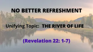 Sunday School Lesson - August 21, 2022 | No Better Refreshment - The River of Life