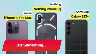 It's Something... | Nothing Phone 2 vs Apple iPhone 14 Pro Max vs Samsung Galaxy S23 plus