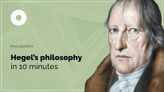 Hegel's Philosophy in 10 Minutes