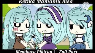 Ketika Mamamu Bisa Membaca Pikiran || Full Part || + Bonus Part || Gacha Life || GLMM