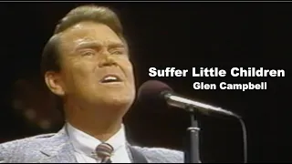 Glen Campbell's song of hope- "Suffer Little Children"