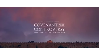 Covenant and Controversy Part II  The City of the Great King HD