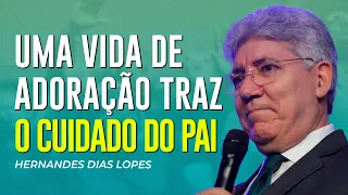 Hernandes Dias Lopes | ADORE A DEUS E SINTA O CUIDADO