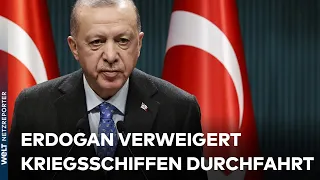 KRIEG IN DER UKRAINE: Erdogan verweigert Kriegsschiffen die Durchfahrt durch den Bosporus