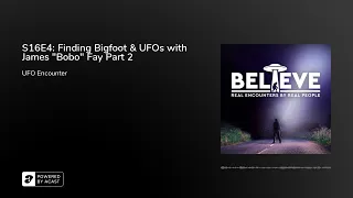 S16E4: Finding Bigfoot & UFOs with James "Bobo" Fay Part 2