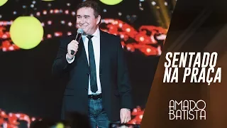 Sentado Na Praça | Amado Batista 40 anos