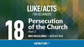 Persecution of the Church - Part 2 (Acts 8-9) | Mike Mazzalongo | BibleTalk.tv