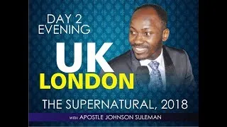 The Supernatural, London UK, Day 2 EVENING. with Apostle Johnson Suleman