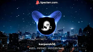 KIZO - PIFFKO - POYEBY bass