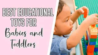 BEST EDUCATIONAL TOYS FOR BABIES & TODDLERS | The Mom Life