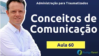 Comunicação  - Conceitos Básicos - Administração para Traumatizados - Aula 60