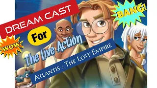 My Dream Cast For The Live Action Movie  Atlantis : The Lost Empire