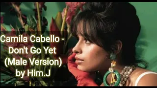 Camila Cabello - Don't Go Yet (Male Version) by Him.J