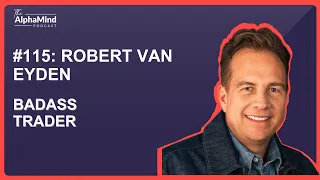 #115 Robert Van Eyden: Badass Trader - How to Trade Your Way To Riches