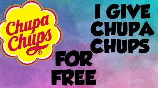 I GIVE CHUPA CHUPS FOR FREE