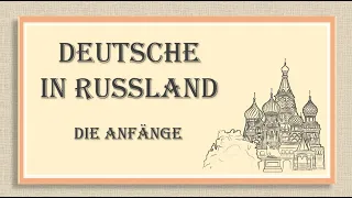 Deutsche in Russland - Die Anfänge / Wolgadeutsche / Russlanddeutsche / Deutsch-russische Geschichte