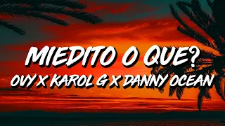 Ovy On The Drums x Karol G x Danny Ocean - Miedito o Qué? (Letra/Lyrics)